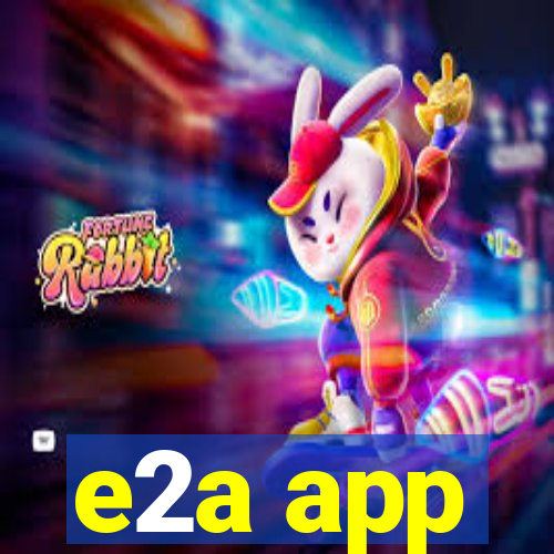 e2a app